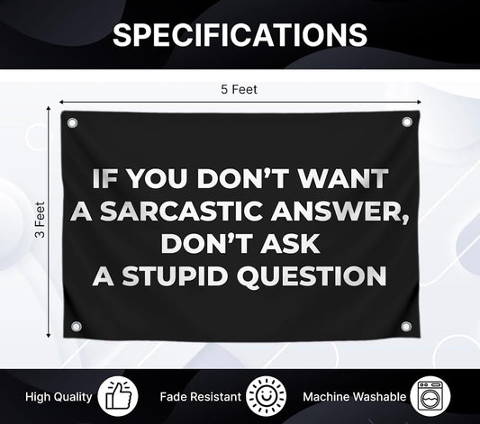 3x5 Feet Funny Quote Flag "IF YOU DON’T WANT A SARCASTIC ANSWER, DON’T ASK A STUPID QUESTION" with 4 Brass Grommets - Single Sided Banner