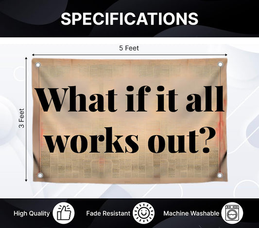 3x5 Feet Single Sided Flag - What If It All Works Out Quote.Polyester Flags with 4 Brass Grommets for Positive Vibes.Cool Motivation Banner for Inside