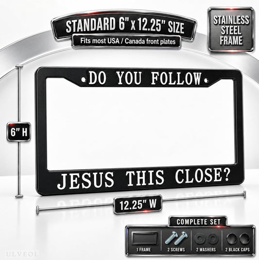 6x12.25 in Do You Follow Jesus This Close? License Plate Frame – Metal