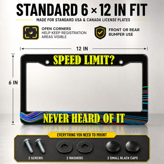 6x12 in Speed Limit? Never Heard of It License Plate Frame – Funny Quote