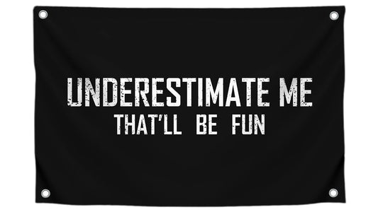 3x5 Feet Motivational Flag "Underestimate Me That'll Be Fun" with Four Brass Grommets - Inspirational Quotes Entrepreneur Wall Banner