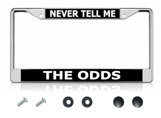 6x12 in Never Tell Me The Odds License Plate Frame – Chrome Stainless Steel