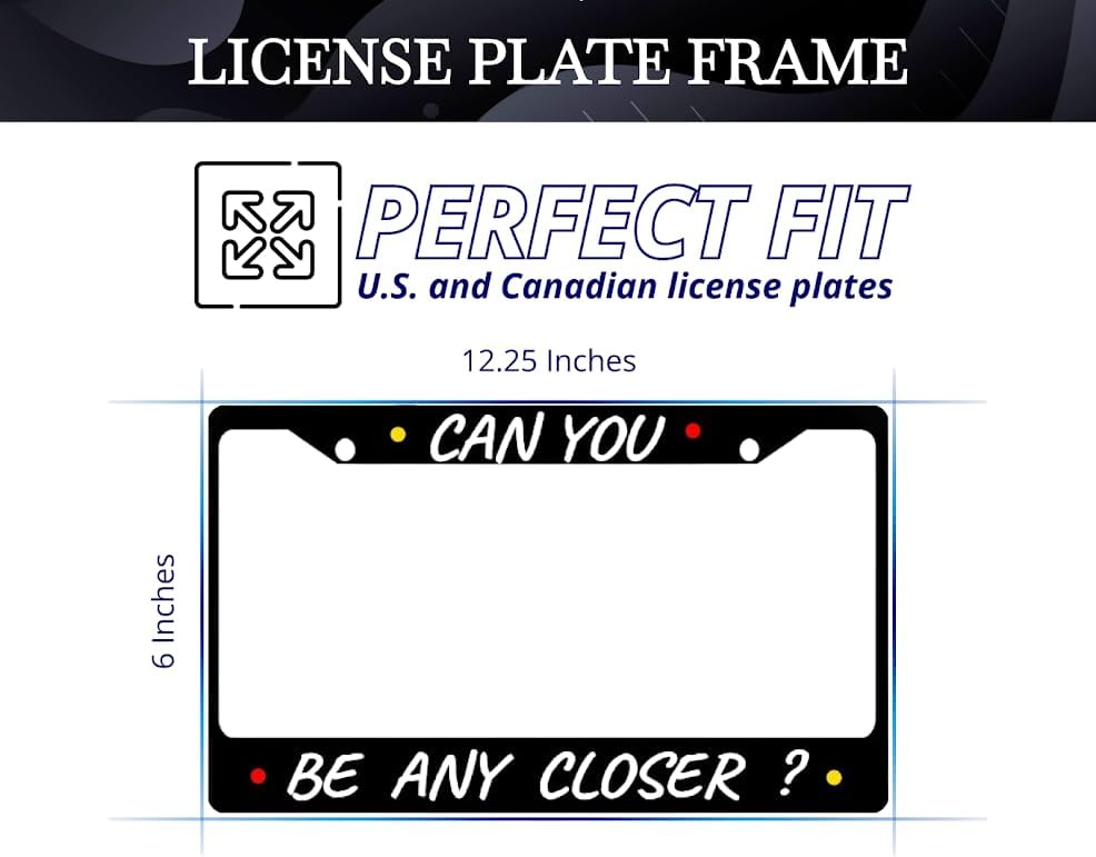 Personalized Car License Plate Frame Can You, Be Any Closer? Metal Plate Frame with 2 Holes and Screws 6x12.25 inch - License Frame USA