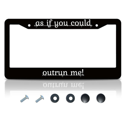 Personalized Car License Plate Frame - License Plate Frame As If You Could Outrun Me - 6x12.25 inch Plate Frame with 2 Holes and Screws