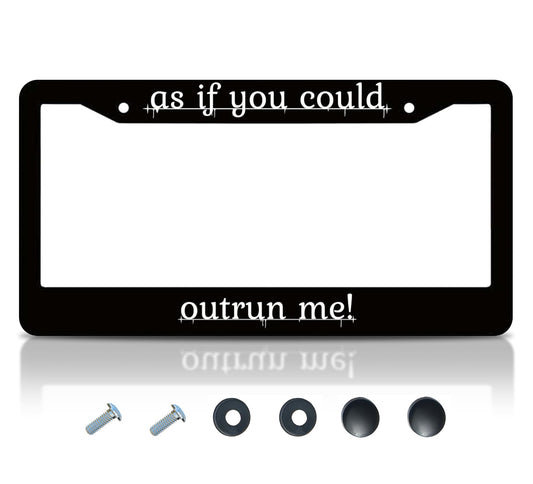 Personalized Car License Plate Frame - License Plate Frame As If You Could Outrun Me - 6x12.25 inch Plate Frame with 2 Holes and Screws
