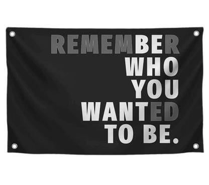 3x5 Feet Black Quoted Polyester Flag Remember Who You Wanted To Be with Four Brass Grommets - Be Who You Want To Be Quote Wall Banner