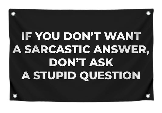 3x5 Feet Funny Quote Flag "IF YOU DON’T WANT A SARCASTIC ANSWER, DON’T ASK A STUPID QUESTION" with 4 Brass Grommets - Single Sided Banner