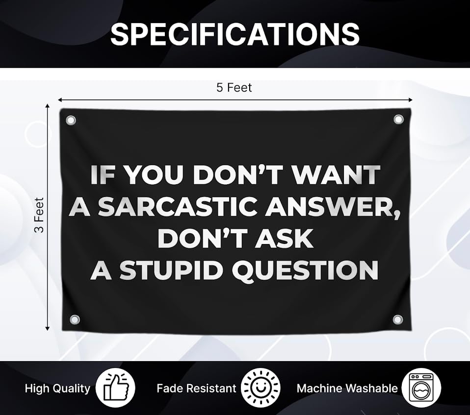 3x5 Feet Funny Quote Flag "IF YOU DON’T WANT A SARCASTIC ANSWER, DON’T ASK A STUPID QUESTION" with 4 Brass Grommets - Single Sided Banner