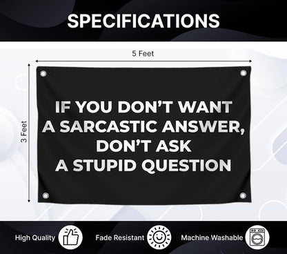 3x5 Feet Funny Quote Flag "IF YOU DON’T WANT A SARCASTIC ANSWER, DON’T ASK A STUPID QUESTION" with 4 Brass Grommets - Single Sided Banner