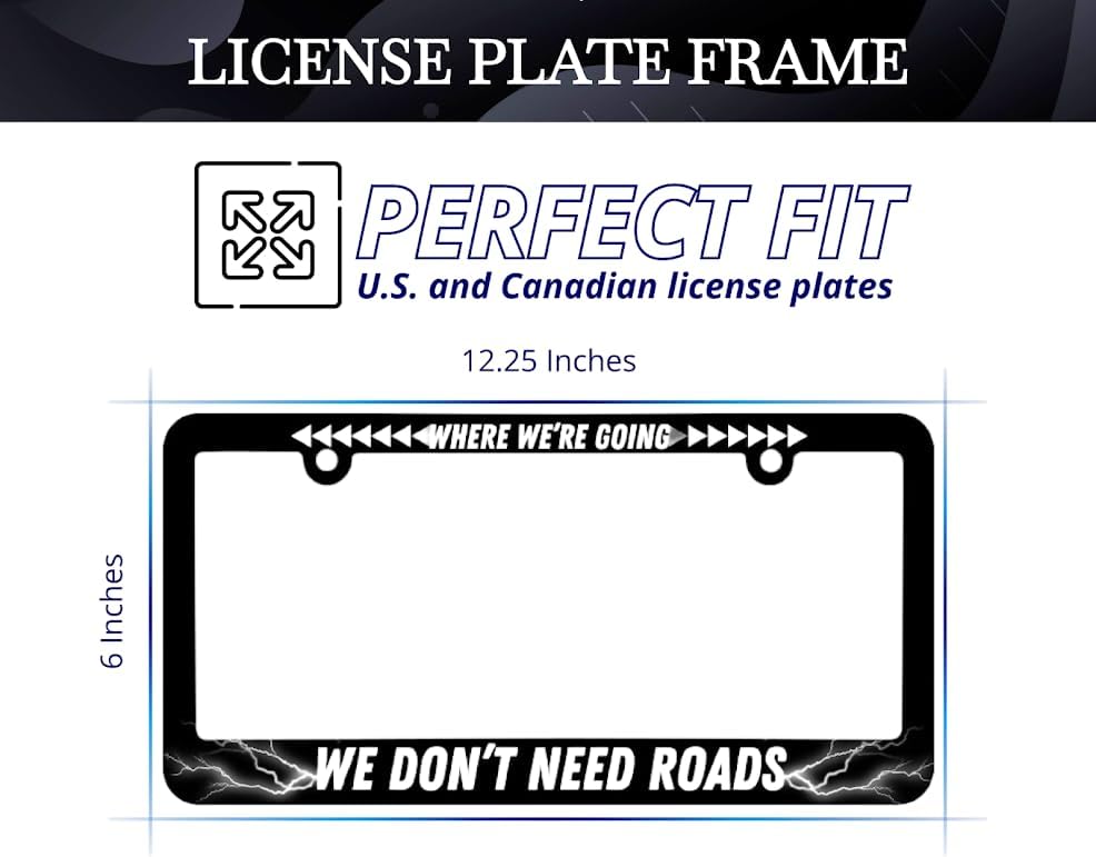 Personalized Car License Plate Frame for US Standard Where We're Going We Don't Need Roads 6x12.25 inch Plate Frame with 2 Holes and Screws