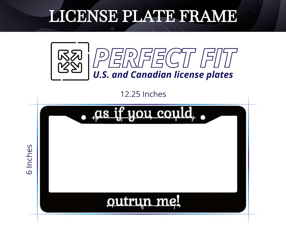 Personalized Car License Plate Frame - License Plate Frame As If You Could Outrun Me - 6x12.25 inch Plate Frame with 2 Holes and Screws