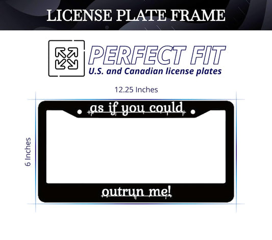 Personalized Car License Plate Frame - License Plate Frame As If You Could Outrun Me - 6x12.25 inch Plate Frame with 2 Holes and Screws