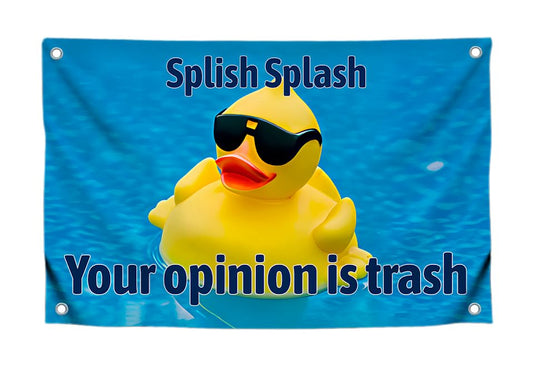 3x5 Feet Funny Duckling Flag with Quote "Splish Splash Your Opinion Is Trash" with Four Brass Grommets - Single Sided Polyester Funny Banner