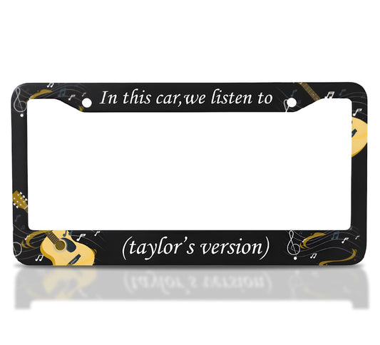 License Plate Frame for US Standard Frame 6x12.25 Inch - in This Car We Listen to Taylors Version with 2 Standard Slotted Mounting Holes and Screws