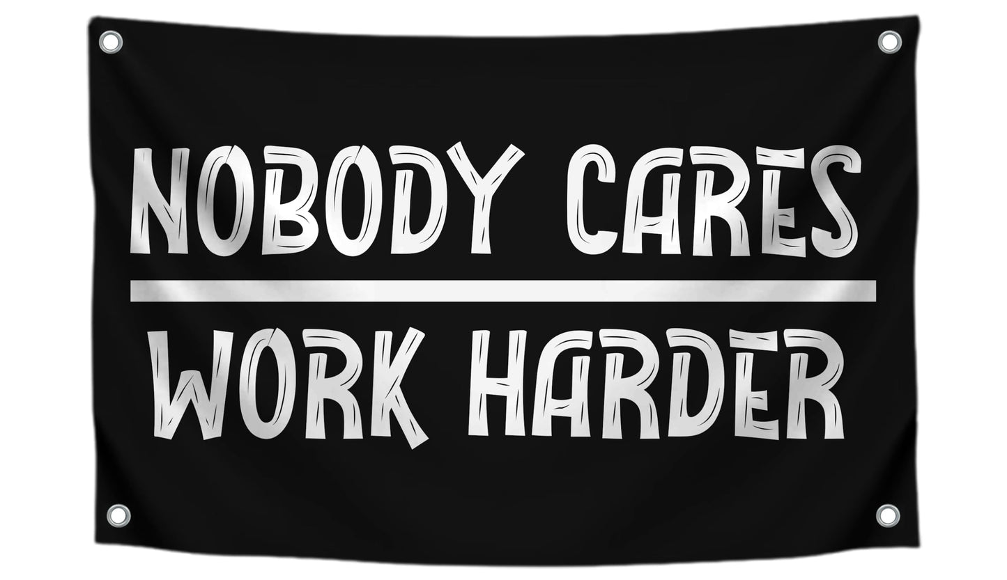 3x5 Ft Nobody Cares Work Harder Single Sided Flag with 4 Brass Grommets - Backyard Lawn Hanging Decor Polyester Flags - Stay Motivated