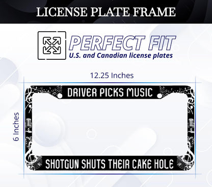 License Plate Frame 6x12.25 Inch - Driver Picks Music Shotgun Shuts Their Cake Hole with 2 Holes and Screws - Metal Frame for Your Car