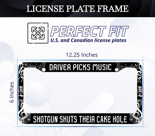License Plate Frame 6x12.25 Inch - Driver Picks Music Shotgun Shuts Their Cake Hole with 2 Holes and Screws - Metal Frame for Your Car