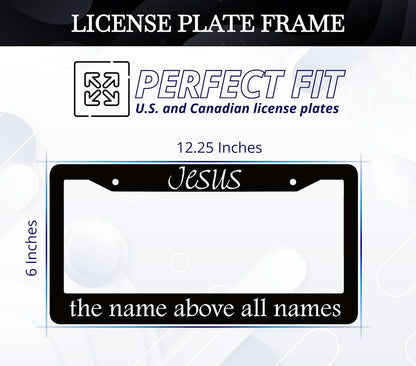 6x12.25 Inch Personalized Black License Plate Frame with Quote Jesus The Name Above All Names - God Front License Plate Frames with 2 Standard