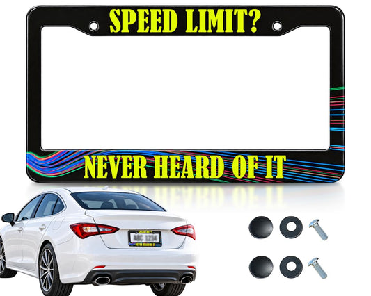 6x12 in Speed Limit? Never Heard of It License Plate Frame – Funny Quote