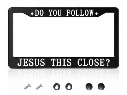 6x12.25 in Do You Follow Jesus This Close? License Plate Frame – Metal