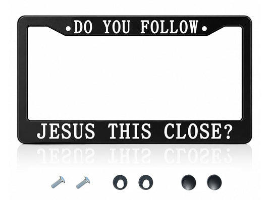 6x12.25 in Do You Follow Jesus This Close? License Plate Frame – Metal