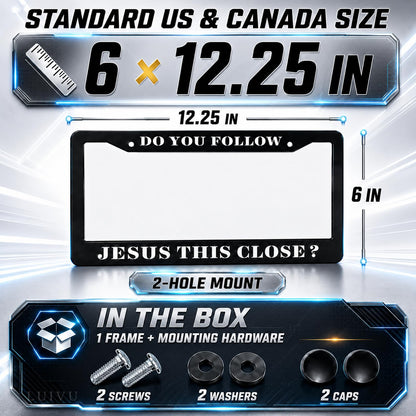 6x12.25 in Do You Follow Jesus This Close? License Plate Frame – Funny Christian