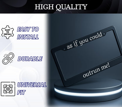 Personalized Car License Plate Frame - License Plate Frame As If You Could Outrun Me - 6x12.25 inch Plate Frame with 2 Holes and Screws