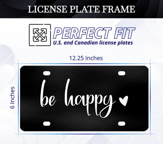 6x12.25 Inch Be Happy Decorative Car Front License Plate Frame with 4 Holes and Screws - Stainless Steel License Plate Frame for Men/Women