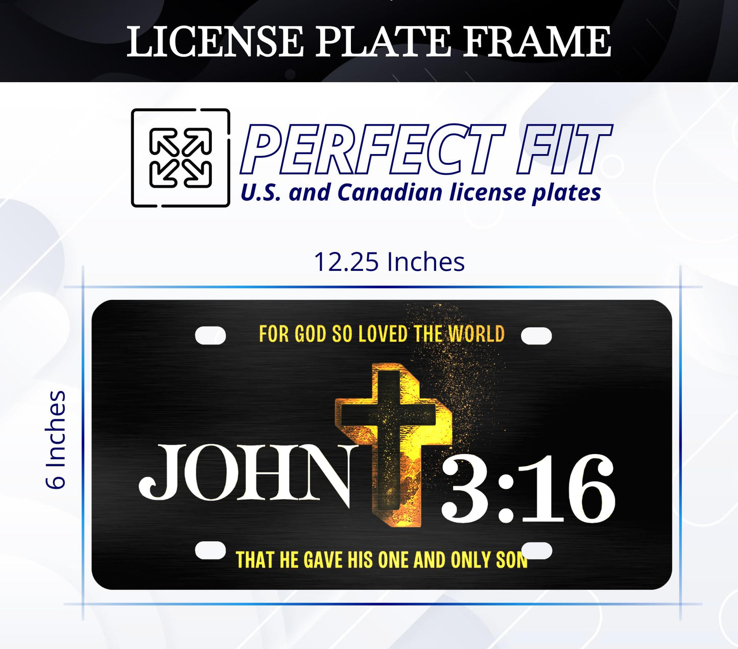 6x12.25 Inch Personalized John 3:16 Religious License Plate Frame with 4 Holes and Screws - Standart Cars USA Frame for Front