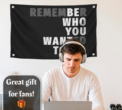 3x5 Feet Black Quoted Polyester Flag Remember Who You Wanted To Be with Four Brass Grommets - Be Who You Want To Be Quote Wall Banner