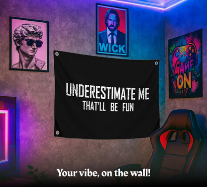 3x5 Feet Motivational Flag "Underestimate Me That'll Be Fun" with Four Brass Grommets - Inspirational Quotes Entrepreneur Wall Banner