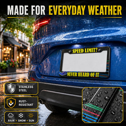 6x12 in Speed Limit? Never Heard of It License Plate Frame – Funny Quote