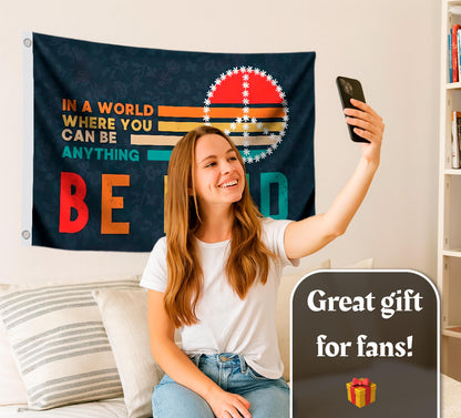 3x5 Feet Be Kind Polyester Flags with 2 Grommets - Banners In A World Where You Can Be Anything - Single Sided Funny House or Cool Tapestry