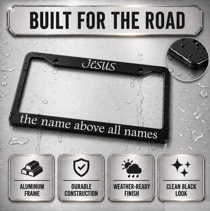 6x12.25 in Jesus The Name Above All Names License Plate Frame – Black Aluminum