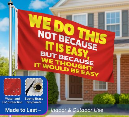 3x5 Ft Single Sided We Do This Not Because It Is Easy Polyester Flag - Outdoor Motiv Inspirational Flag - Poster Man Cave Wall Flags with 2 Grommets