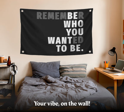 3x5 Feet Black Quoted Polyester Flag Remember Who You Wanted To Be with Four Brass Grommets - Be Who You Want To Be Quote Wall Banner