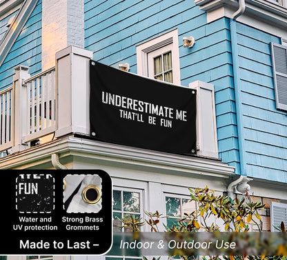 3x5 Feet Motivational Flag "Underestimate Me That'll Be Fun" with Four Brass Grommets - Inspirational Quotes Entrepreneur Wall Banner